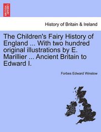 Cover image for The Children's Fairy History of England ... with Two Hundred Original Illustrations by E. Marillier ... Ancient Britain to Edward I.