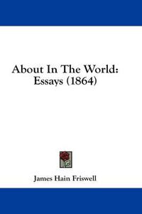 Cover image for About in the World: Essays (1864)