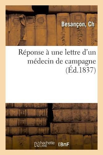 Cover image for Reponse A Une Lettre d'Un Medecin de Campagne: Qui Constituent Le Corps Humain