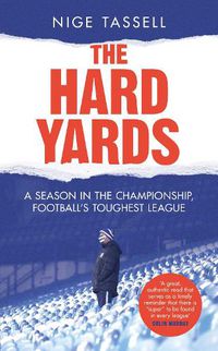 Cover image for The Hard Yards: A Season in the Championship, England's Toughest League