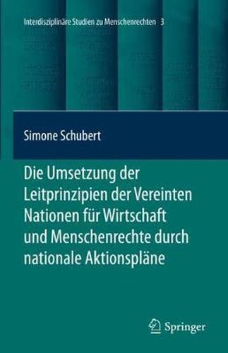 Cover image for Die Umsetzung Der Leitprinzipien Der Vereinten Nationen Fur Wirtschaft Und Menschenrechte Durch Nationale Aktionsplane
