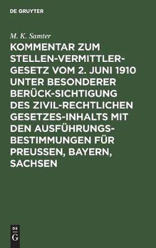 Cover image for Kommentar Zum Stellenvermittlergesetz Vom 2. Juni 1910 Unter Besonderer Berucksichtigung Des Zivilrechtlichen Gesetzesinhalts Mit Den Ausfuhrungsbestimmungen Fur Preussen, Bayern, Sachsen