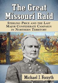 Cover image for The Great Missouri Raid: Sterling Price and the Last Major Confederate Campaign in Northern Territory