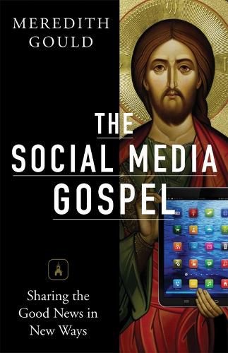 Cover image for The Social Media Gospel: Sharing the Good News in New Ways