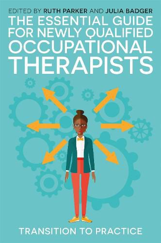 The Essential Guide for Newly Qualified Occupational Therapists: Transition to Practice