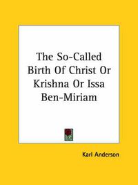 Cover image for The So-Called Birth of Christ or Krishna or Issa Ben-Miriam