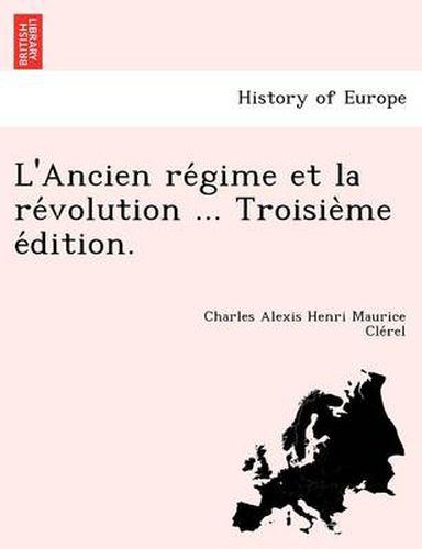 Cover image for L'Ancien Re Gime Et La Re Volution ... Troisie Me E Dition.