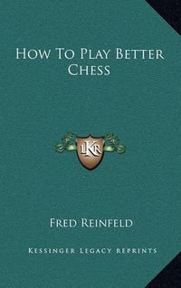 Cover image for How to Play Better Chess