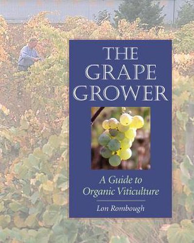 Cover image for The Grape Grower: A Guide to Organic Viticulture
