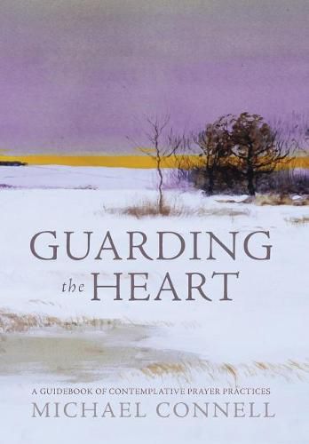 Cover image for Guarding the Heart: A Guidebook of Contemplative Prayer Practices