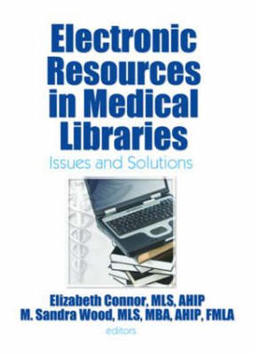 Cover image for Electronic Resources in Medical Libraries: Issues and Solutions