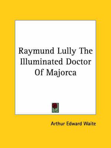 Cover image for Raymund Lully The Illuminated Doctor Of Majorca