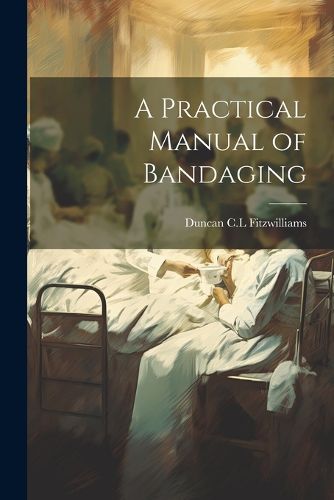 Cover image for A Practical Manual of Bandaging