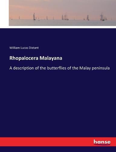 Rhopalocera Malayana: A description of the butterflies of the Malay peninsula