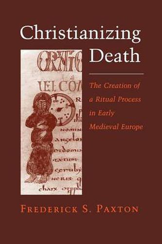 Cover image for Christianizing Death: Creation of a Ritual Process in Early Medieval Europe