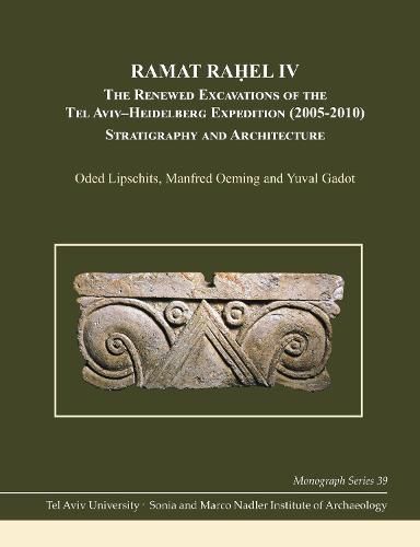 Cover image for Ramat Rahel IV: The Renewed Excavations by the Tel Aviv-Heidelberg Expedition (2005-2010): Stratigraphy and Architecture