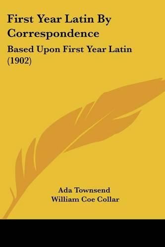 First Year Latin by Correspondence: Based Upon First Year Latin (1902)