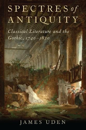 Cover image for Spectres of Antiquity: Classical Literature and the Gothic, 1740-1830