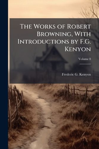 Cover image for The Works of Robert Browning, with Introductions by F.G. Kenyon