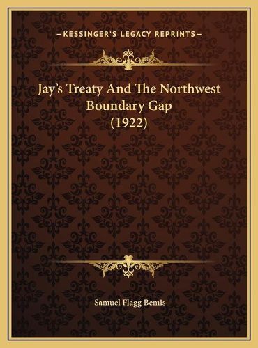 Cover image for Jay's Treaty and the Northwest Boundary Gap (1922) Jay's Treaty and the Northwest Boundary Gap (1922)