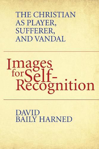 Images for Self-Recognition: The Christian as Player, Sufferer, and Vandal