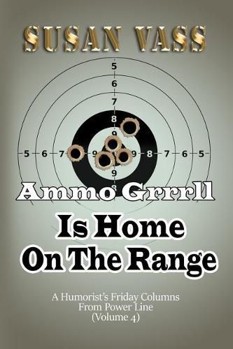 Cover image for Ammo Grrrll Is Home On The Range: A Humorist's Friday Columns For Power Line (Volume 4)