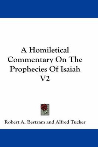 Cover image for A Homiletical Commentary on the Prophecies of Isaiah V2