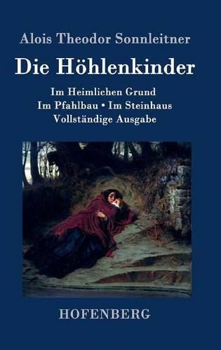 Cover image for Die Hoehlenkinder: Im Heimlichen Grund Im Pfahlbau Im Steinhaus Vollstandige Ausgabe