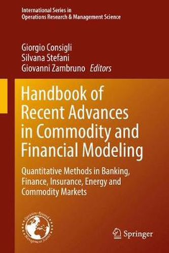 Cover image for Handbook of Recent Advances in Commodity and Financial Modeling: Quantitative Methods in Banking, Finance, Insurance, Energy and Commodity Markets