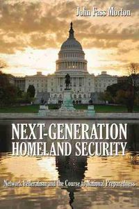 Cover image for Next-Generation Homeland Security: Network Federalism and the Course to National Preparedness