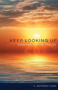 Cover image for Keep Looking Up: Sermons on the Psalms