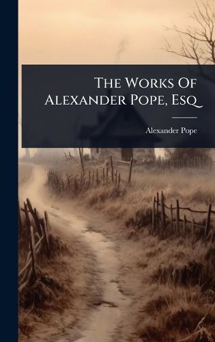 Cover image for The Works Of Alexander Pope, Esq