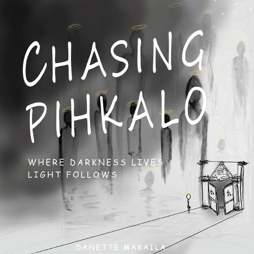 Cover image for Chasing Pihkalo: Where Darkness Lives, Light Follows