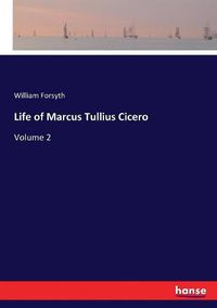 Cover image for Life of Marcus Tullius Cicero: Volume 2