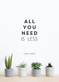 Cover image for All You Need is Less: Minimalist Living for Maximum Happiness