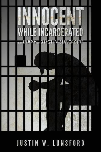 Cover image for Innocent While Incarcerated: The Diary of Justin Lunsford