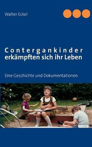 Cover image for Contergankinder erkampften sich ihr Leben: Eine Geschichte und Dokumentationen