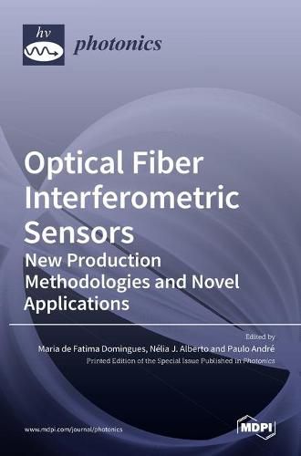 Cover image for Optical Fiber Interferometric Sensors: New Production Methodologies and Novel Applications