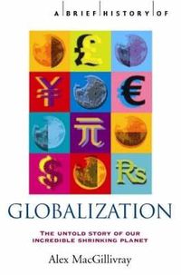 Cover image for A Brief History of Globalization: The Untold Story of our Incredible Shrinking Planet