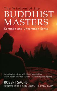 Cover image for The Wisdom of the Buddhist Masters: Common and Uncommon Sense