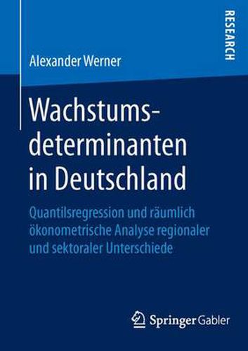 Cover image for Wachstumsdeterminanten in Deutschland: Quantilsregression und raumlich oekonometrische Analyse regionaler und sektoraler Unterschiede