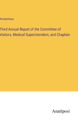 Cover image for Third Annual Report of the Committee of Visitors, Medical Superintendent, and Chaplain