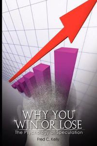 Cover image for Why You Win or Lose: The Psychology of Speculation