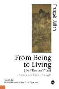 Cover image for From Being to Living : a Euro-Chinese lexicon of thought