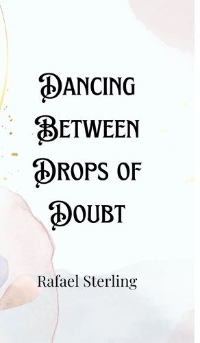 Cover image for Dancing Between Drops of Doubt