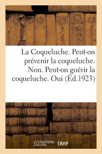 Cover image for La Coqueluche. Peut-On Prevenir La Coqueluche. Non. Peut-On Guerir La Coqueluche. Oui