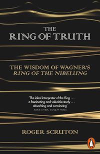 Cover image for The Ring of Truth: The Wisdom of Wagner's Ring of the Nibelung