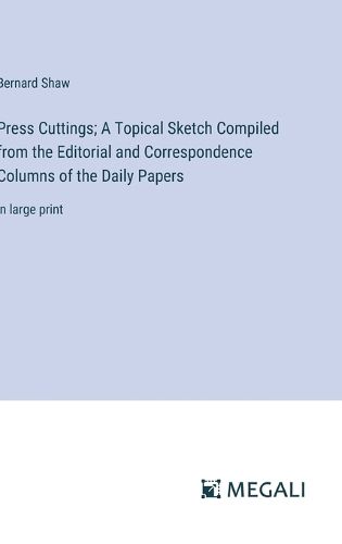 Cover image for Press Cuttings; A Topical Sketch Compiled from the Editorial and Correspondence Columns of the Daily Papers