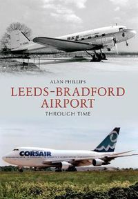 Cover image for Leeds - Bradford Airport Through Time