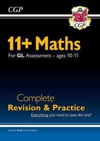 Cover image for 11+ GL Maths Complete Revision and Practice - Ages 10-11 (with Online Edition)